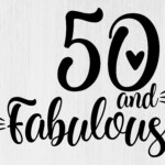 50 And Fabulous 50 And Fabulous Svg Fifty And Fabulous Svg Etsy 50