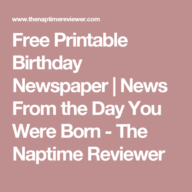 Printable Birthday Newspaper With Facts From The Day You Were Born